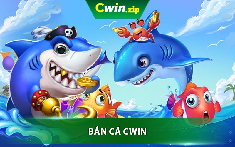 Giới Thiệu Tổng Quan Về Sảnh Bắn Cá Cwin